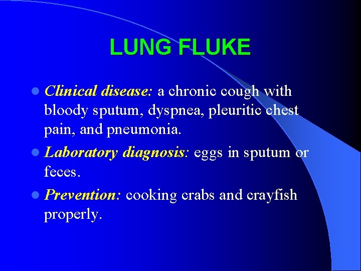 LUNG FLUKE l Clinical disease: a chronic cough with bloody sputum, dyspnea, pleuritic chest