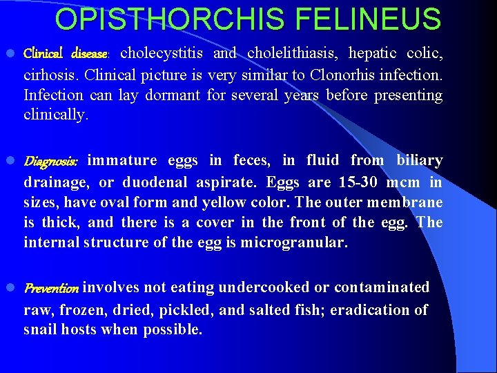 OPISTHORCHIS FELINEUS l Clinical disease: cholecystitis and cholelithiasis, hepatic colic, cirhosis. Clinical picture is