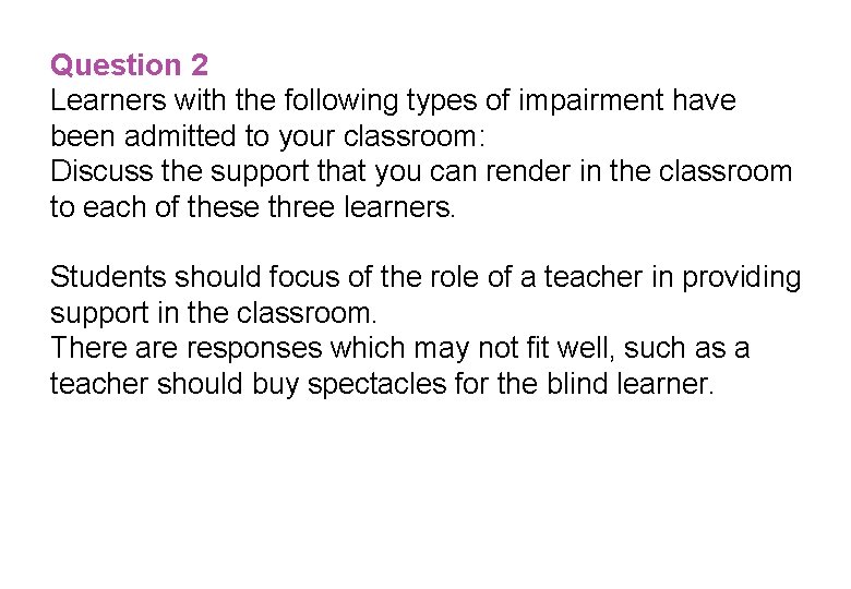 Question 2 Learners with the following types of impairment have been admitted to your