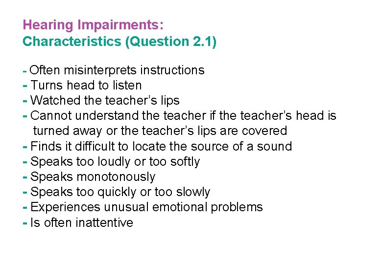 Hearing Impairments: Characteristics (Question 2. 1) - Often misinterprets instructions - Turns head to