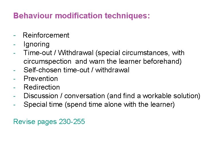 Behaviour modification techniques: - Reinforcement - Ignoring Time-out / Withdrawal (special circumstances, with circumspection