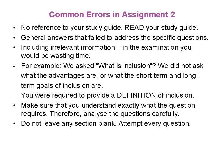 Common Errors in Assignment 2 • No reference to your study guide. READ your