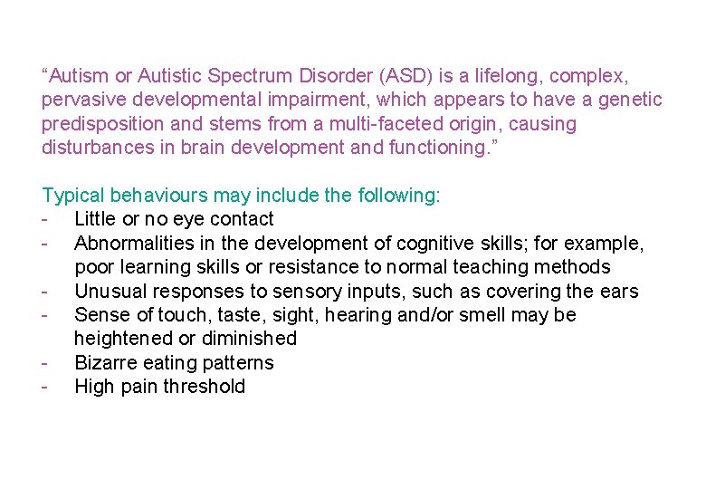 “Autism or Autistic Spectrum Disorder (ASD) is a lifelong, complex, pervasive developmental impairment, which