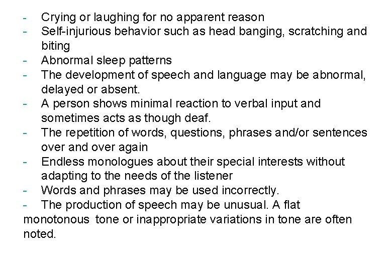 Crying or laughing for no apparent reason - Self-injurious behavior such as head banging,