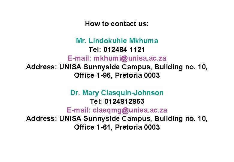 How to contact us: Mr. Lindokuhle Mkhuma Tel: 012484 1121 E-mail: mkhumi@unisa. ac. za