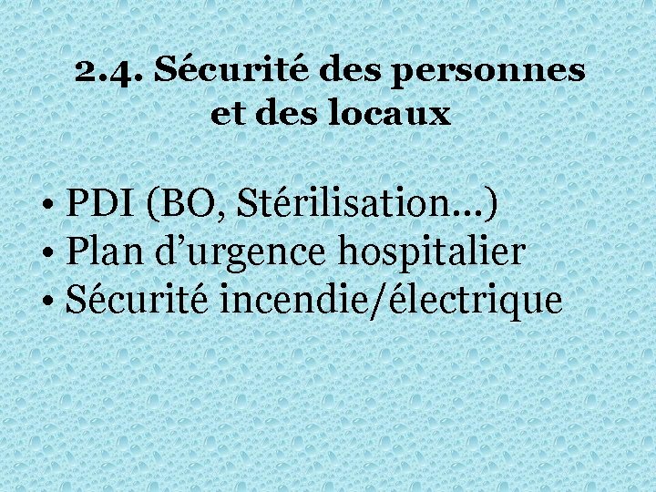 2. 4. Sécurité des personnes et des locaux • PDI (BO, Stérilisation…) • Plan