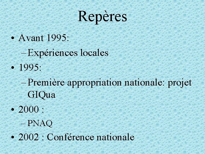 Repères • Avant 1995: – Expériences locales • 1995: – Première appropriation nationale: projet