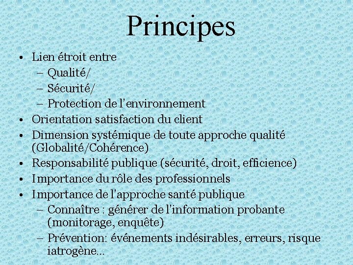 Principes • Lien étroit entre – Qualité/ – Sécurité/ – Protection de l’environnement •