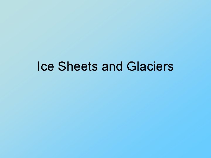 Ice Sheets and Glaciers 