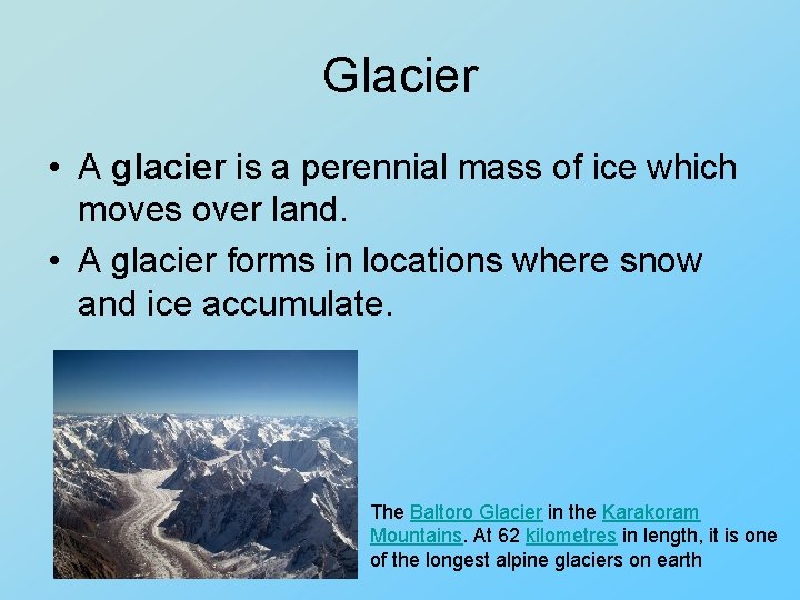 Glacier • A glacier is a perennial mass of ice which moves over land.