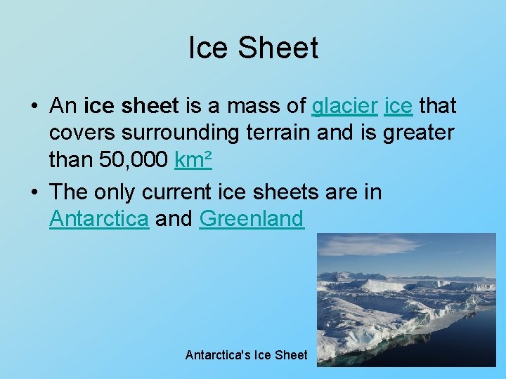 Ice Sheet • An ice sheet is a mass of glacier ice that covers