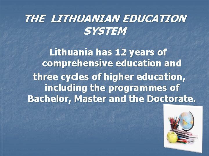 THE LITHUANIAN EDUCATION SYSTEM Lithuania has 12 years of comprehensive education and three cycles