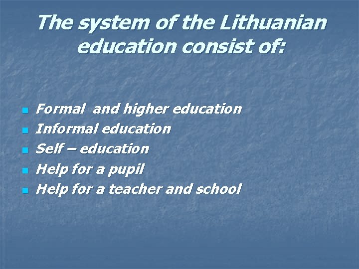 The system of the Lithuanian education consist of: n n n Formal and higher