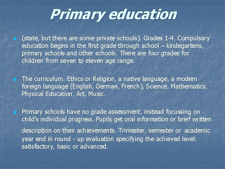 Primary education n (state, but there are some private schools). Grades 1 -4. Compulsary