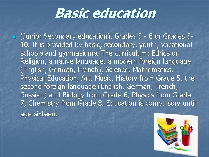 Basic education n (Junior Secondary education). Grades 5 - 8 or Grades 510. It