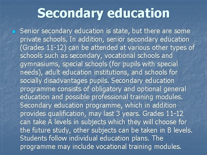 Secondary education n Senior secondary education is state, but there are some private schools.