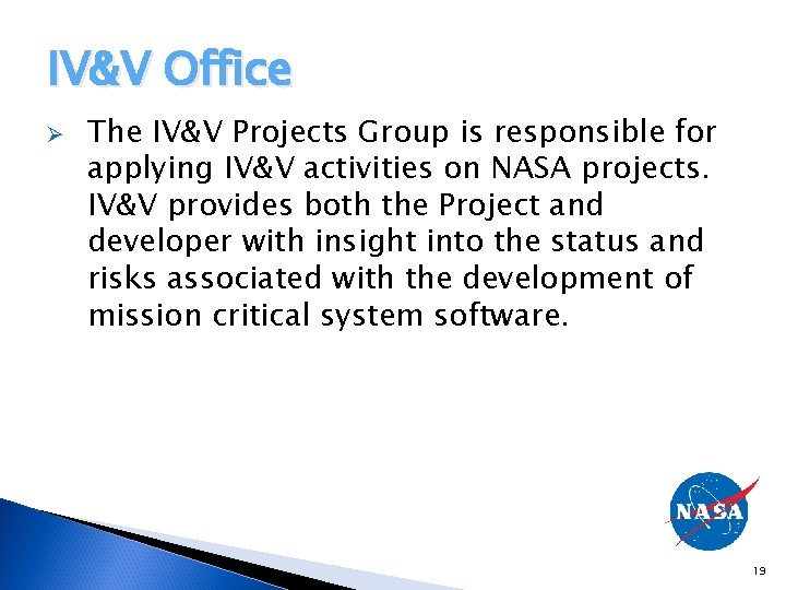 IV&V Office Ø The IV&V Projects Group is responsible for applying IV&V activities on