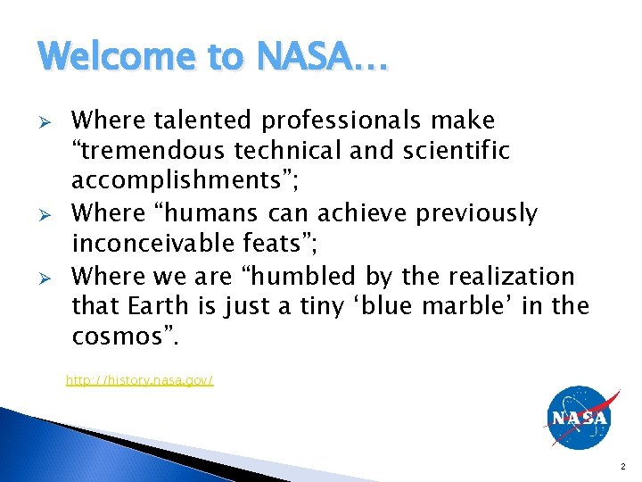 Welcome to NASA… Ø Ø Ø Where talented professionals make “tremendous technical and scientific