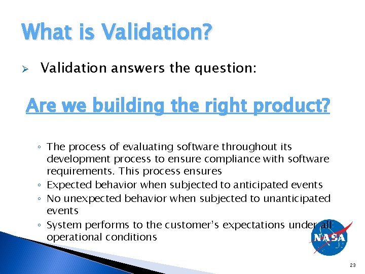 What is Validation? Ø Validation answers the question: Are we building the right product?