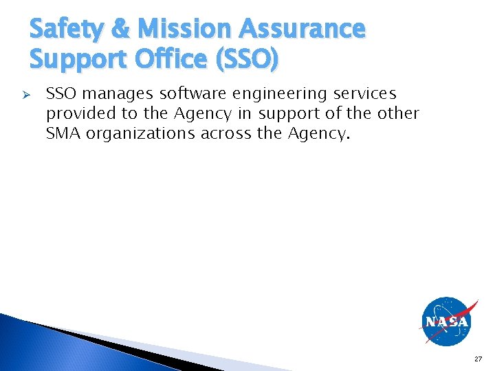 Safety & Mission Assurance Support Office (SSO) Ø SSO manages software engineering services provided