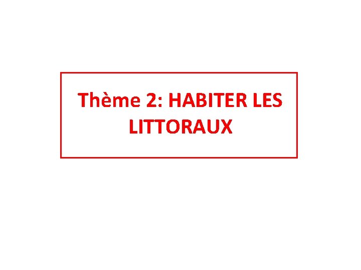 Thème 2: HABITER LES LITTORAUX 