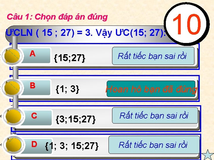 Câu 1: Chọn đáp án đúng ƯCLN ( 15 ; 27) = 3. Vậy