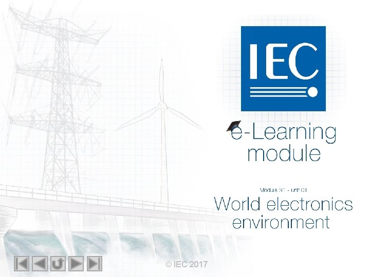 IEC e-Learning module Module 31 – unit 01 World electronics environment © IEC 2017