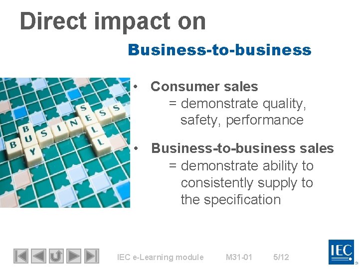 Direct impact on Business-to-business • Consumer sales = demonstrate quality, safety, performance • Business-to-business Direct impact on Business-to-business • Consumer sales = demonstrate quality, safety, performance • Business-to-business