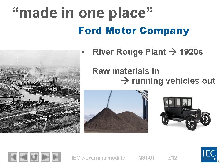 “made in one place” Ford Motor Company • River Rouge Plant 1920 s Raw “made in one place” Ford Motor Company • River Rouge Plant 1920 s Raw