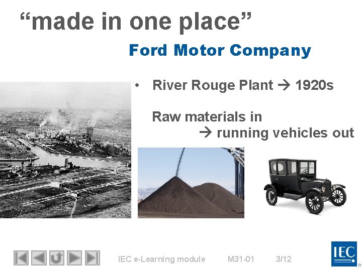 “made in one place” Ford Motor Company • River Rouge Plant 1920 s Raw