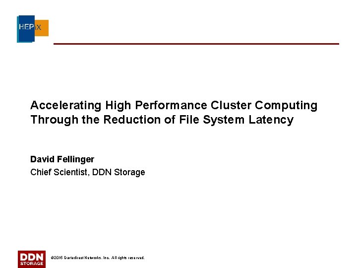 Accelerating High Performance Cluster Computing Through the Reduction of File System Latency David Fellinger