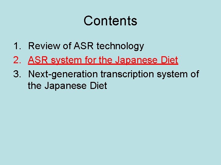 Contents 1. Review of ASR technology 2. ASR system for the Japanese Diet 3.