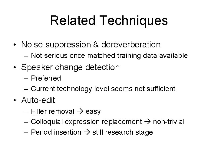 Related Techniques • Noise suppression & dereverberation – Not serious once matched training data