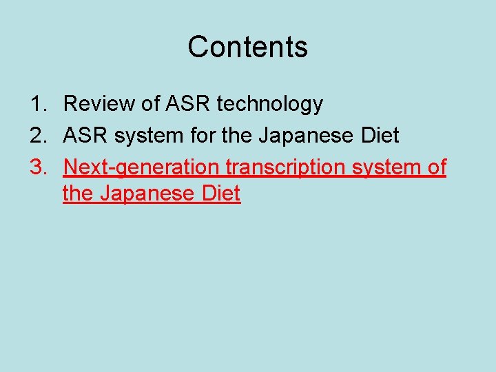 Contents 1. Review of ASR technology 2. ASR system for the Japanese Diet 3.