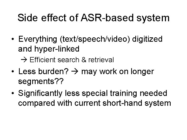 Side effect of ASR-based system • Everything (text/speech/video) digitized and hyper-linked Efficient search &