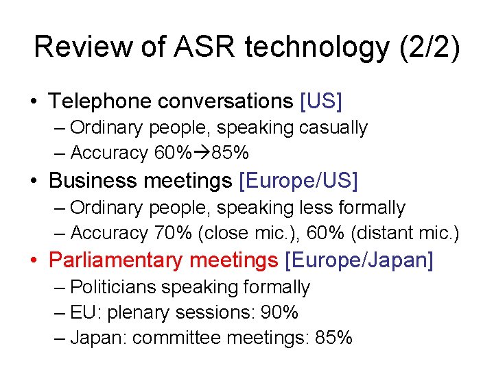 Review of ASR technology (2/2) • Telephone conversations [US] – Ordinary people, speaking casually