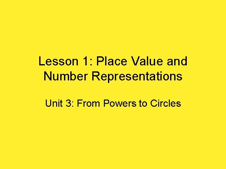 Lesson 1: Place Value and Number Representations Unit 3: From Powers to Circles 