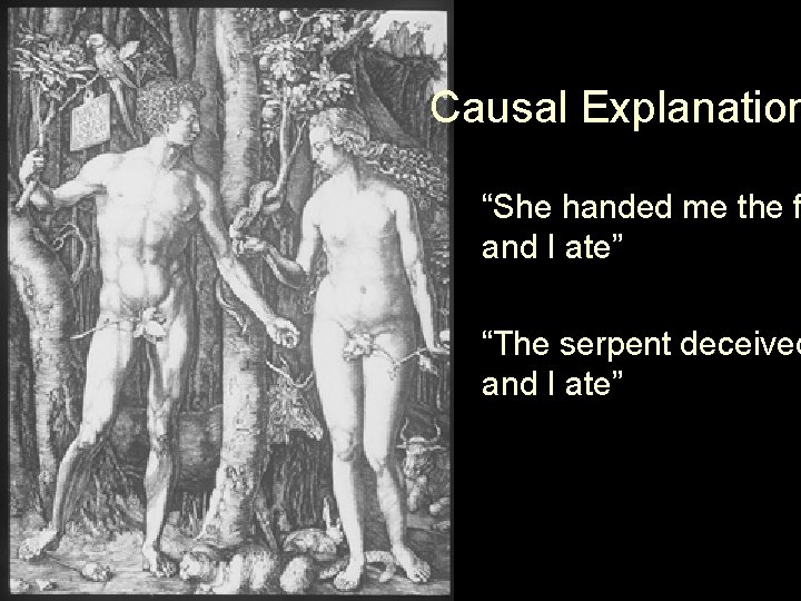 Causal Explanation “She handed me the f and I ate” “The serpent deceived and