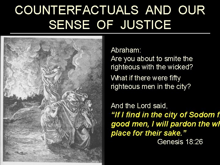 COUNTERFACTUALS AND OUR SENSE OF JUSTICE Abraham: Are you about to smite the righteous
