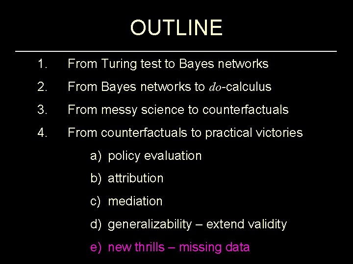 OUTLINE 1. From Turing test to Bayes networks 2. From Bayes networks to do-calculus