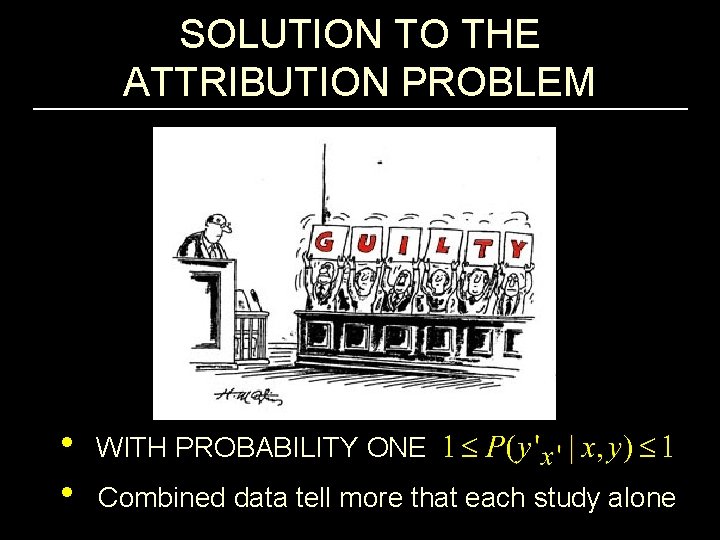 SOLUTION TO THE ATTRIBUTION PROBLEM • WITH PROBABILITY ONE • Combined data tell more