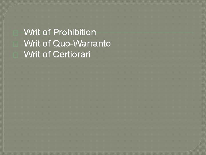 � � � Writ of Prohibition Writ of Quo-Warranto Writ of Certiorari � � � Writ of Prohibition Writ of Quo-Warranto Writ of Certiorari