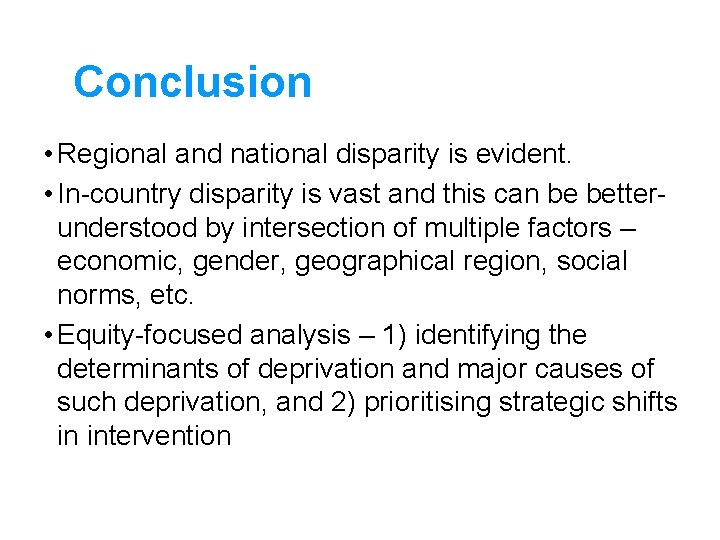 Conclusion • Regional and national disparity is evident. • In-country disparity is vast and