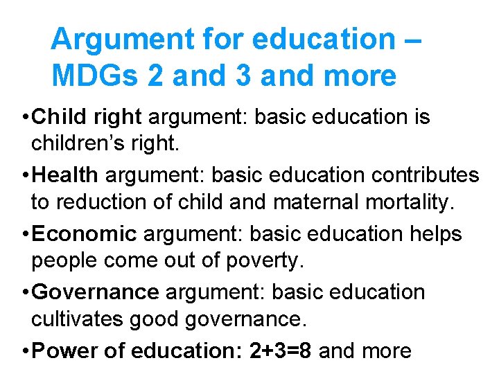 Argument for education – MDGs 2 and 3 and more • Child right argument: