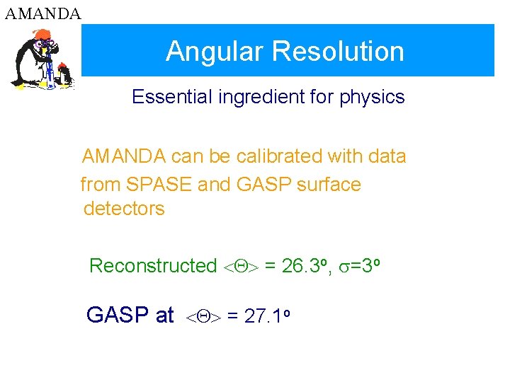AMANDA Angular Resolution Essential ingredient for physics AMANDA can be calibrated with data from