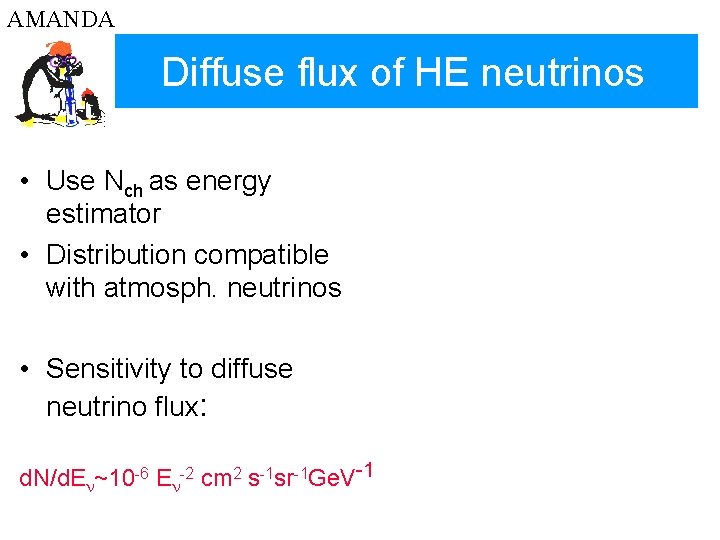 AMANDA Diffuse flux of HE neutrinos • Use Nch as energy estimator • Distribution