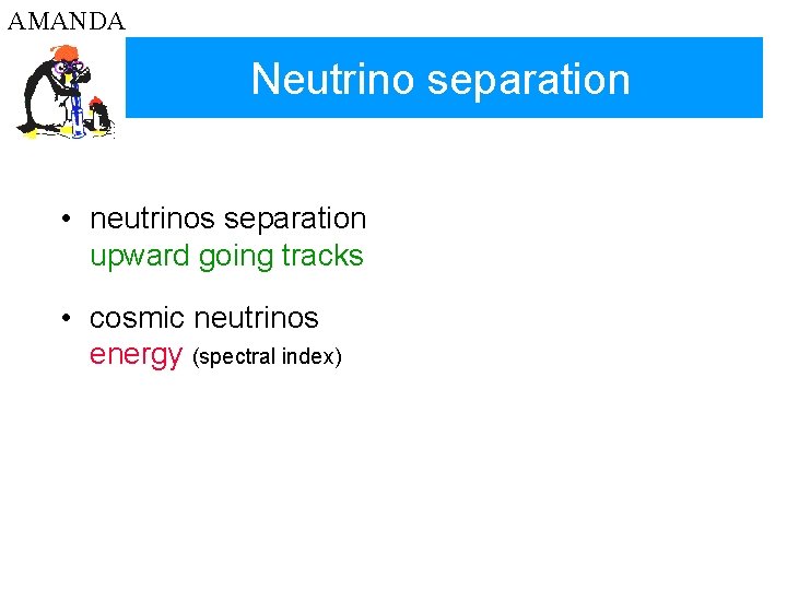 AMANDA Neutrino separation • neutrinos separation upward going tracks • cosmic neutrinos energy (spectral