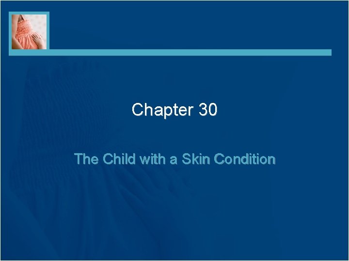 Chapter 30 The Child with a Skin Condition 