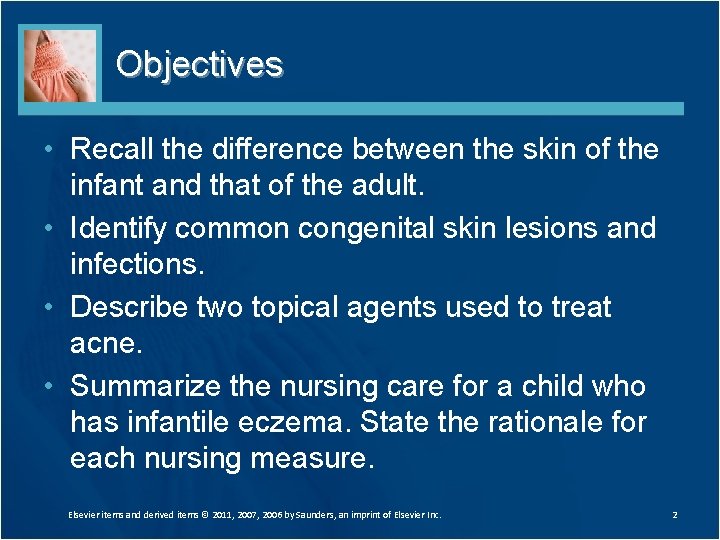 Objectives • Recall the difference between the skin of the infant and that of