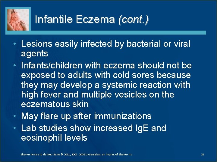 Infantile Eczema (cont. ) • Lesions easily infected by bacterial or viral agents •
